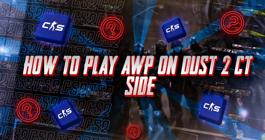 How to Play AWP on Dust 2 CT Side