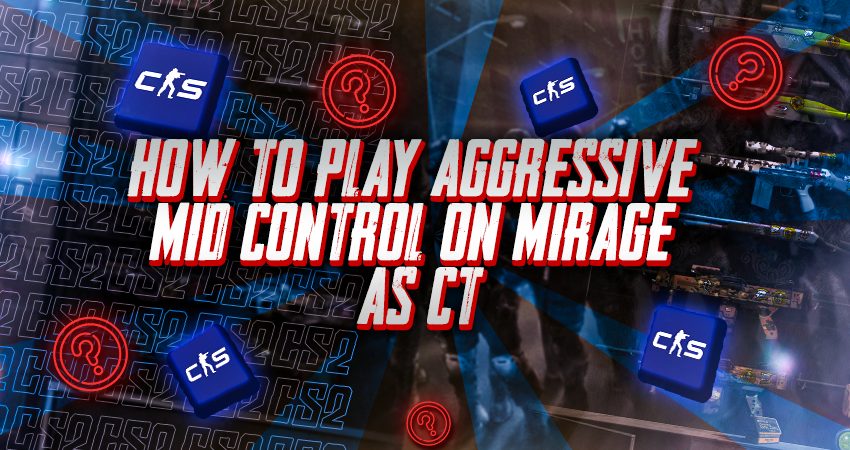 How to Play Aggressive Mid Control on Mirage as CT