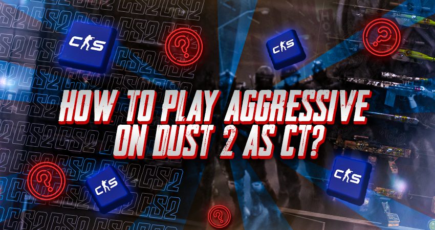 How to Play Aggressive on Dust 2 as CT