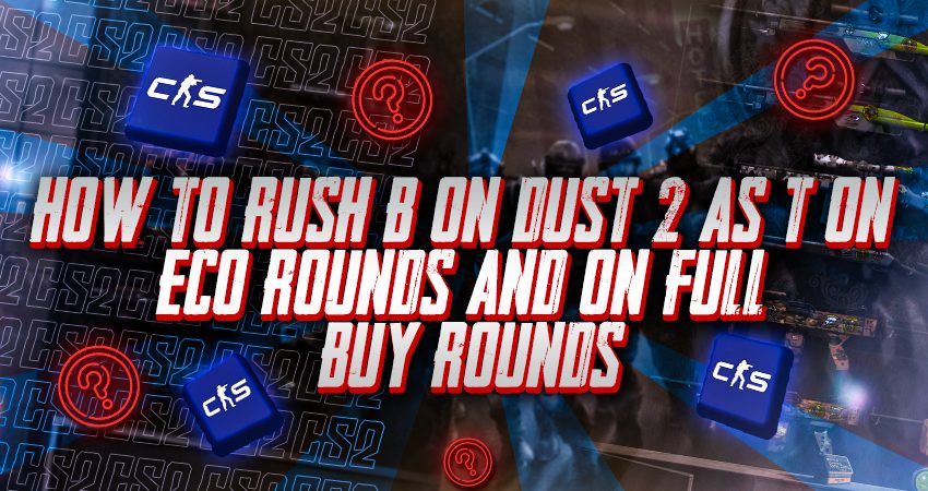 How to Rush B on Dust 2 as T on Eco Rounds and on Full Buy Rounds