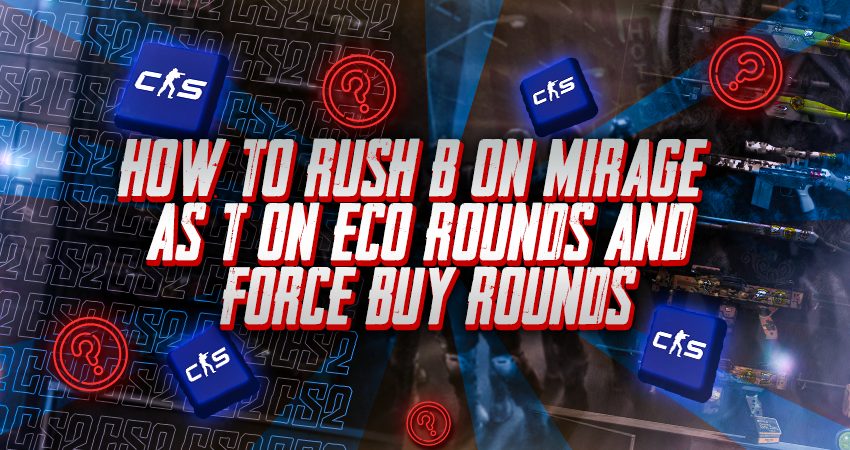 How to Rush B on Mirage as T on Eco Rounds and Force Buy Rounds