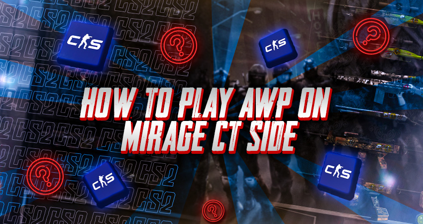 How to Play AWP on Mirage CT Side