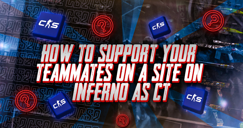 How to Support Your Teammates on A Site on Inferno as CT