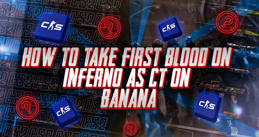 How to Take First Blood on Inferno as CT on Banana