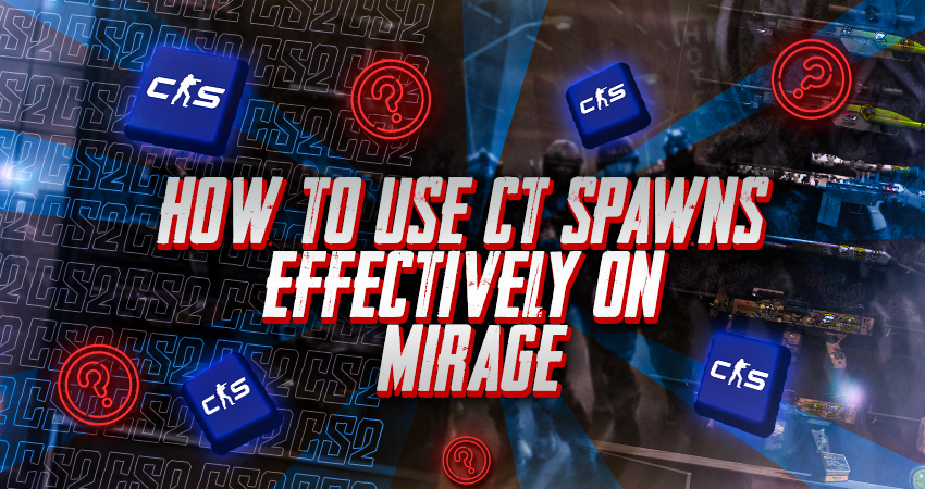 How to Use CT Spawns Effectively on Mirage