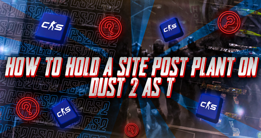 How to Hold A Site Post Plant on Dust 2 as T