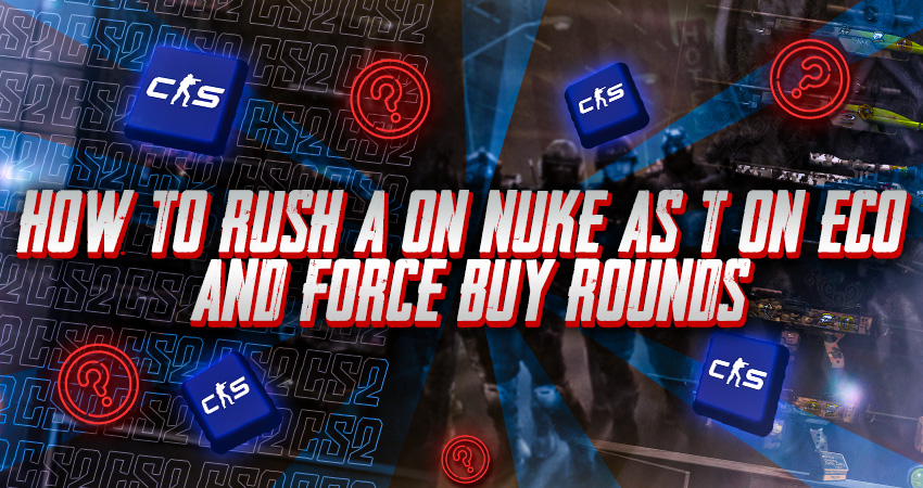 How to Rush A on Nuke as T on Eco and Force Buy Rounds