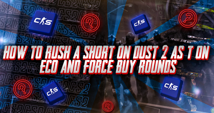 How to Rush A short on Dust 2 as T on Eco and Force Buy Rounds