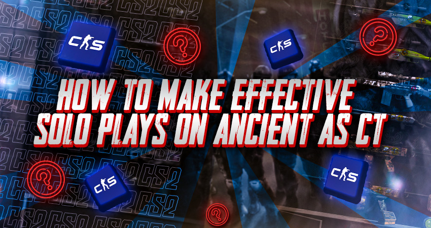 How to Make Effective Solo Plays on Ancient as CT