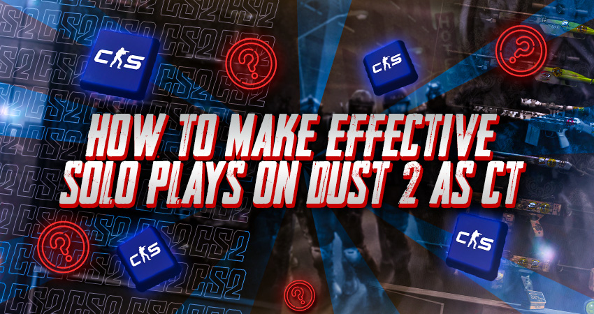 How to Make Effective Solo Plays on Dust 2 as CT