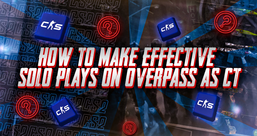 How to Make Effective Solo Plays on Overpass as T