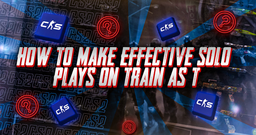 How to Make Effective Solo Plays on Train as T