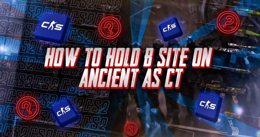 How to hold B site on Ancient as CT