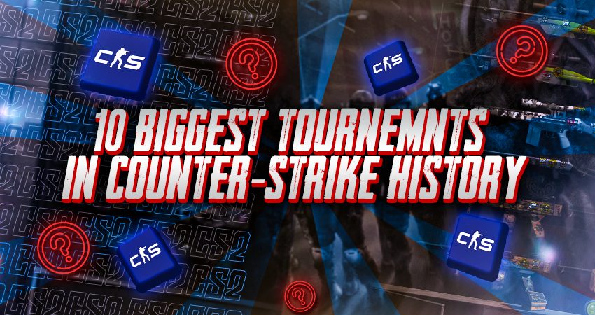 10 Biggest Tournaments in Counter-Strike History