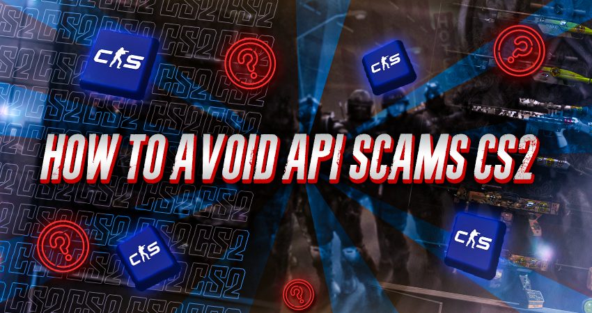How To Avoid API Scams CS2​?