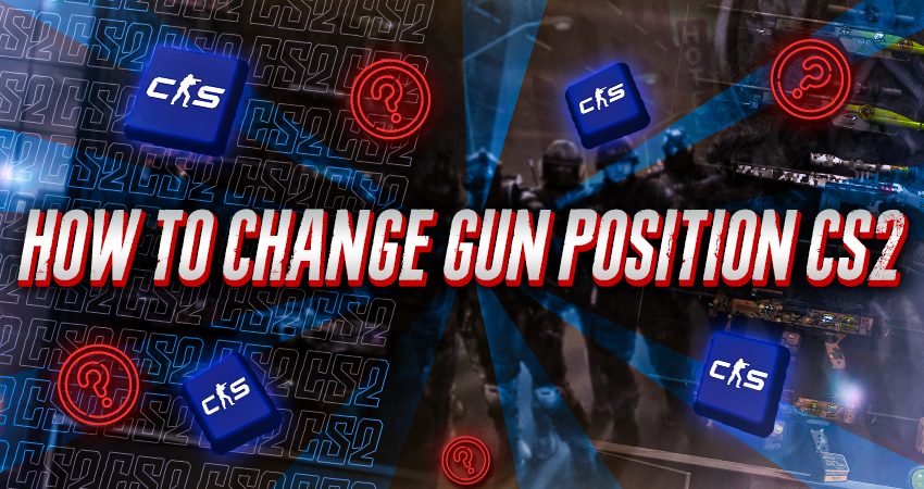 How To Change Gun Position CS2?​