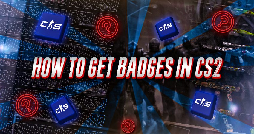 How To Get Badges In CS2​?