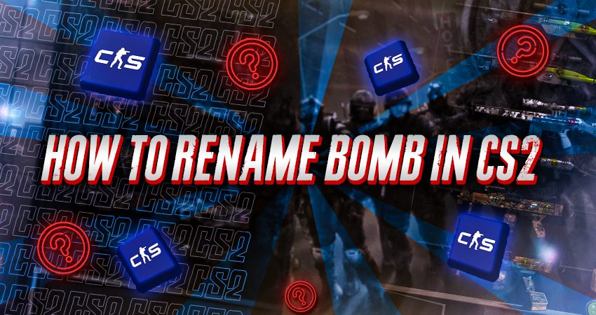 How To Rename Bomb In CS2?
