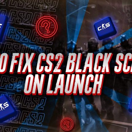 How to Fix CS2 Black Screen on Launch?
