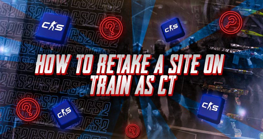 How to Retake A Site on Train as CT