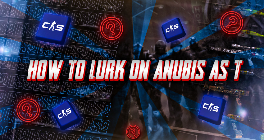 How to Lurk on Anubis as T
