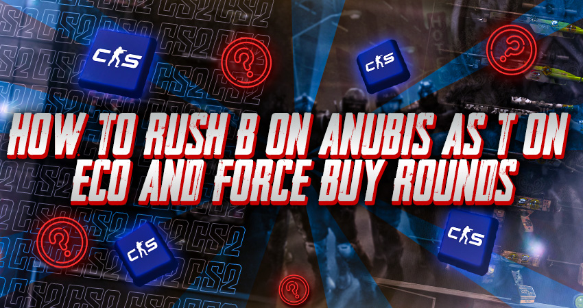 How to Rush B on Anubis as T on Eco and Force Buy Rounds