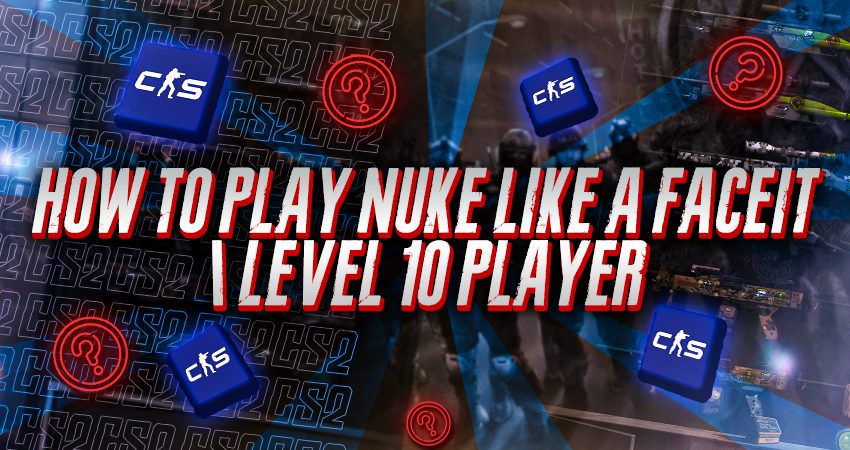 How To Play Nuke Like a Faceit Level 10 Player