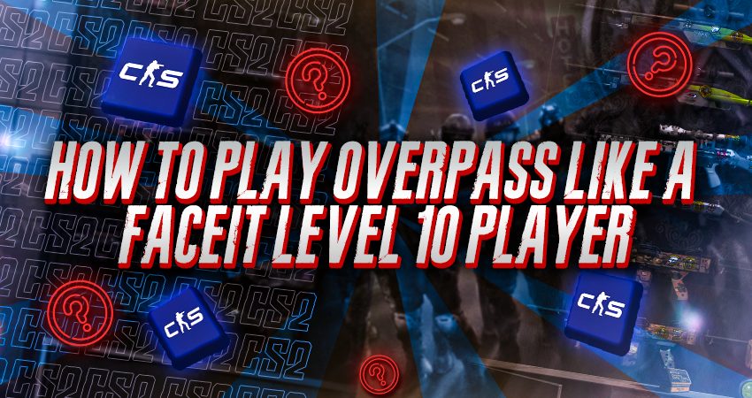 How To Play Overpass Like a Faceit Level 10 Player