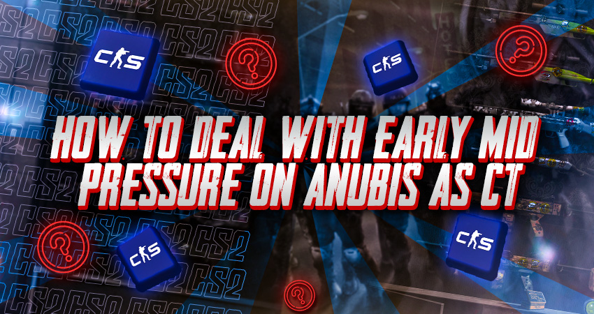 How to Deal With Early Mid Pressure on Anubis as CT