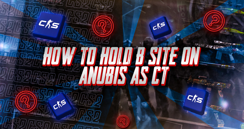 How to Hold B Site on Anubis as CT