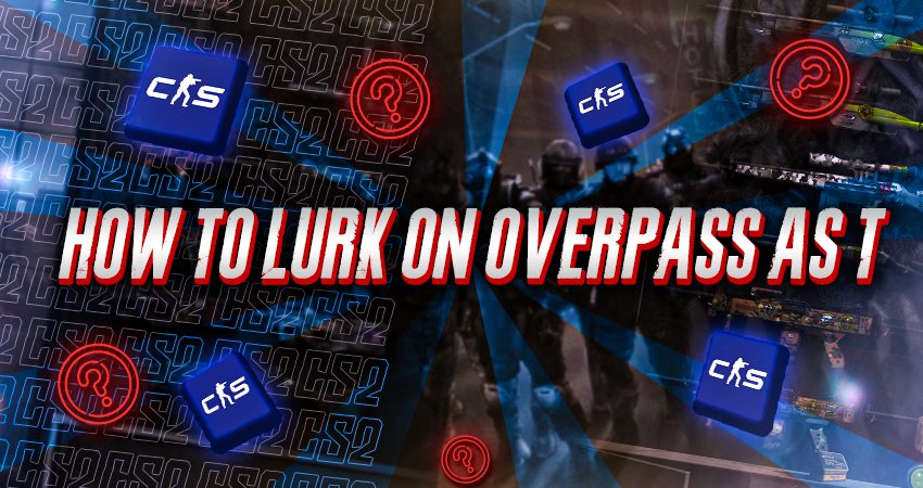 How to Lurk on Overpass as T
