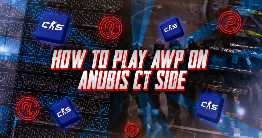 How to Play AWP on Anubis CT Side