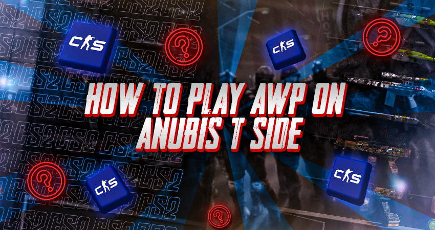 How to Play AWP on Anubis T Side