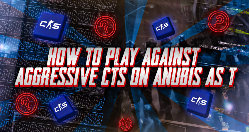 How to Play Against Aggressive CTs on Anubis as T