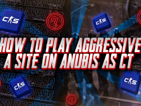 How to Play Aggressive A Site on Anubis as CT