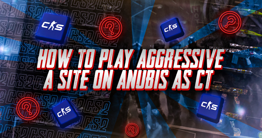 How to Play Aggressive A Site on Anubis as CT