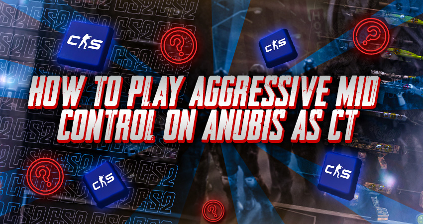 How to Play Aggressive Mid Control on Anubis as CT