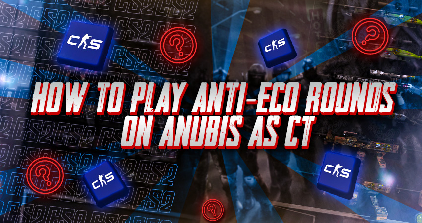 How to Play Anti-Eco Rounds on Anubis as CT