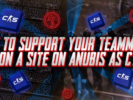 How to Support Your Teammates on A Site on Anubis as CT