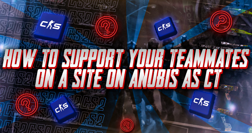 How to Support Your Teammates on A Site on Anubis as CT