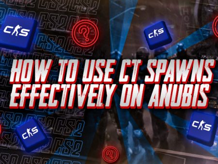 How to Use CT Spawns Effectively on Anubis