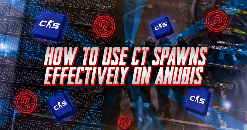 How to Use CT Spawns Effectively on Anubis