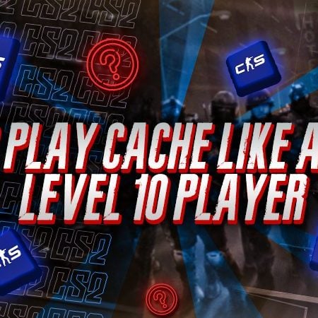 How To Play Cache Like a Faceit Level 10 Player