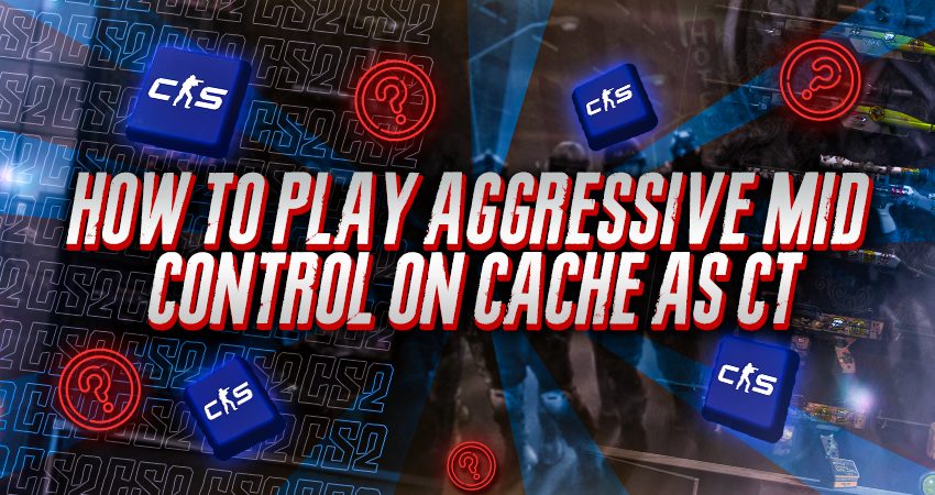 How to Play Aggressive Mid Control on Cache as CT
